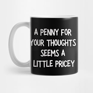 A penny for your thoughts seems a little pricey Mug